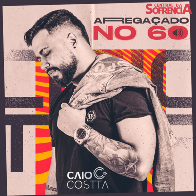 ARREGAÇADO NO 60 - CAIO COSTTA