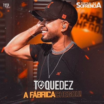 TOQUEDEZ A FABRICA CHEGOU